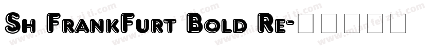 Sh FrankFurt Bold Re字体转换